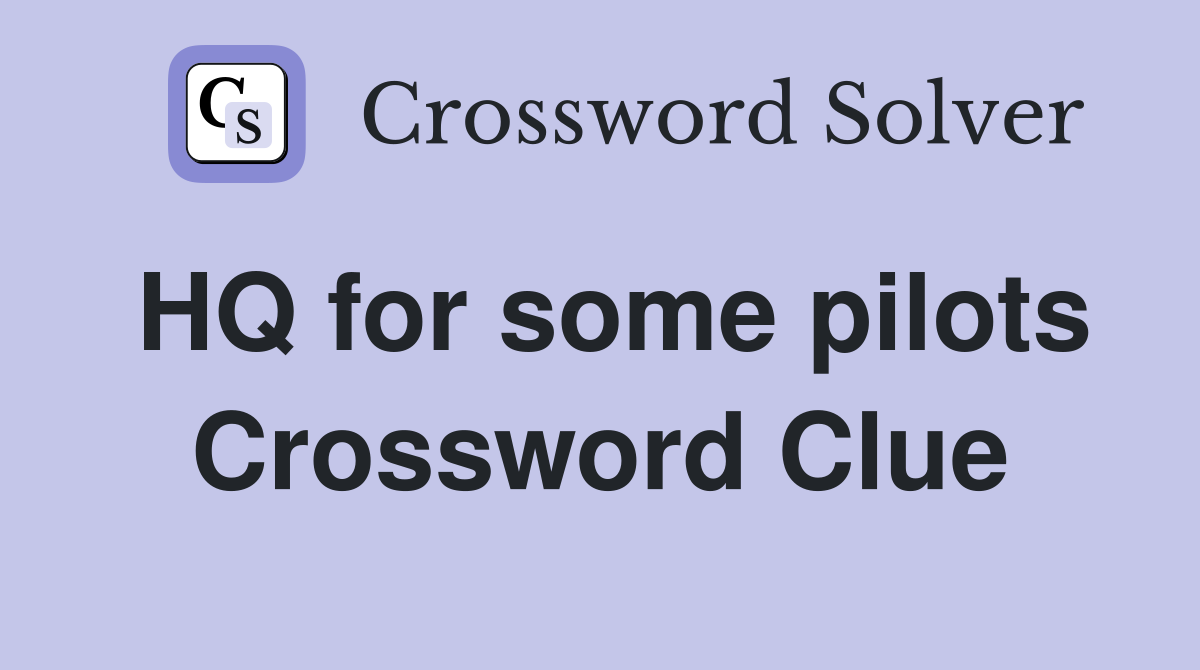 HQ for some pilots Crossword Clue