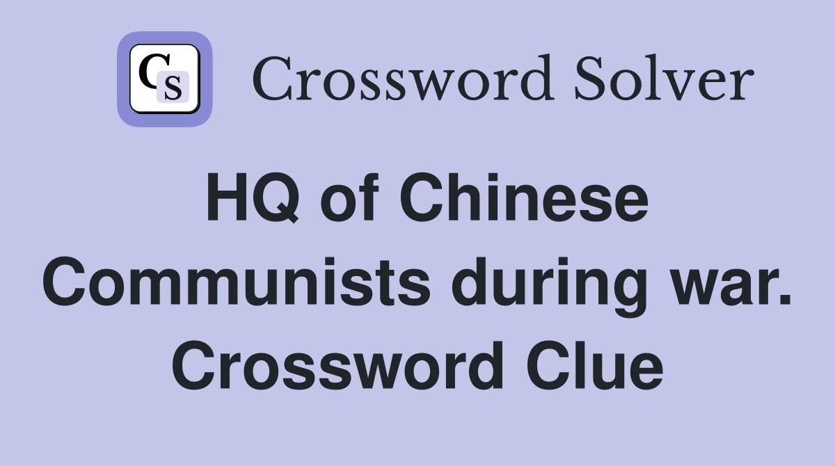 HQ of Chinese Communists during war. Crossword Clue