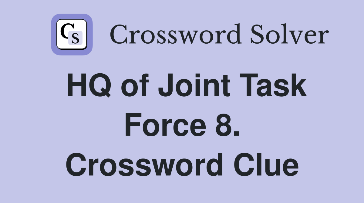 HQ of Joint Task Force 8. Crossword Clue
