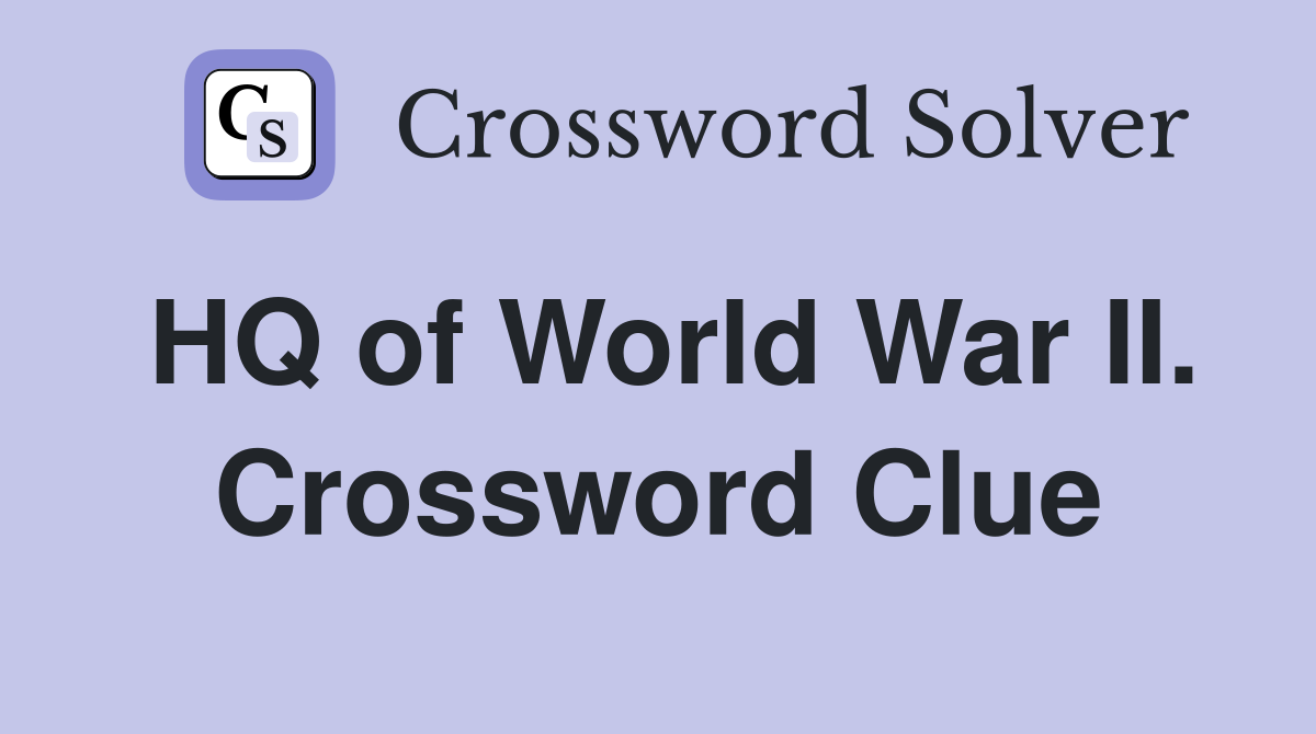 HQ of World War II. Crossword Clue