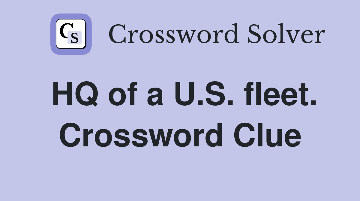 HQ of a U.S. fleet. Crossword Clue