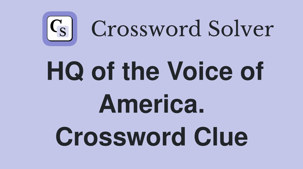 HQ of the Voice of America. Crossword Clue