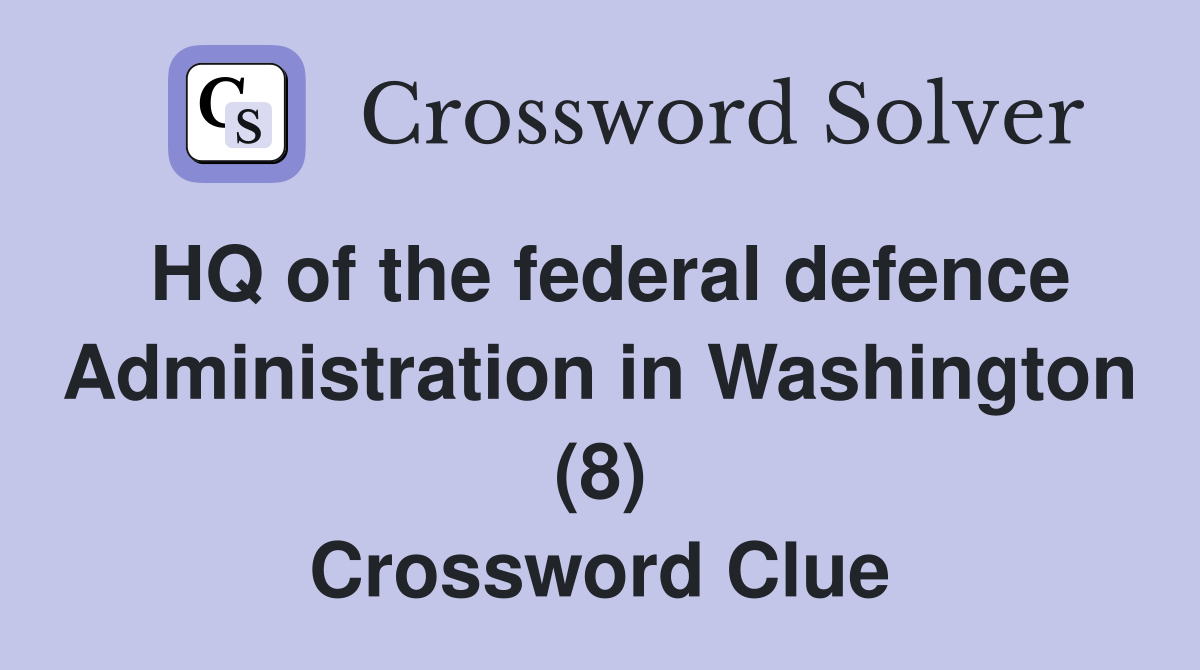 HQ of the federal defence Administration in Washington (8) Crossword Clue