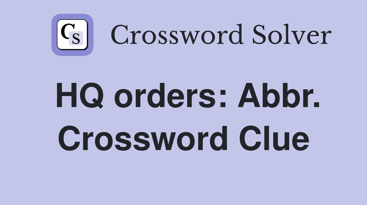 HQ orders: Abbr. Crossword Clue