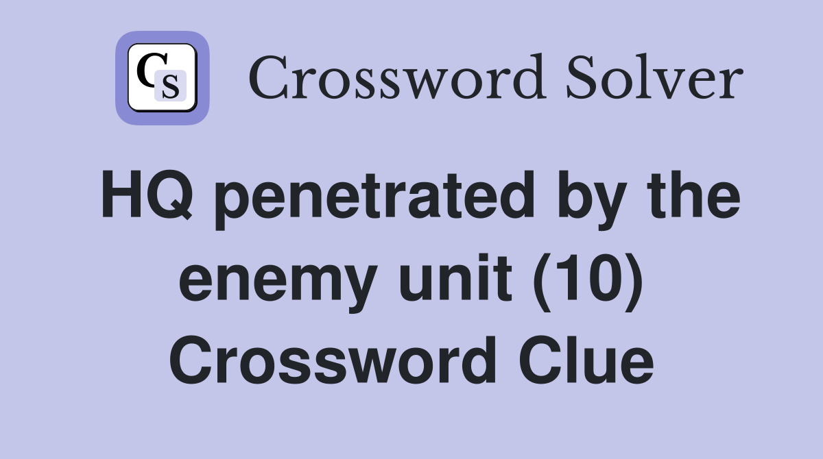 HQ penetrated by the enemy unit (10) Crossword Clue