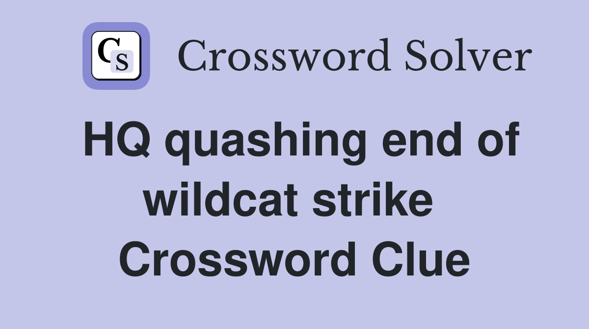 HQ quashing end of wildcat strike  Crossword Clue