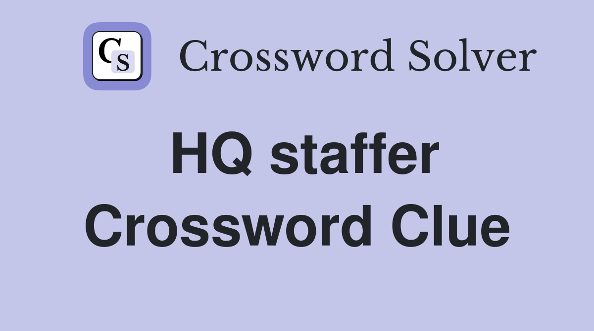 HQ staffer Crossword Clue
