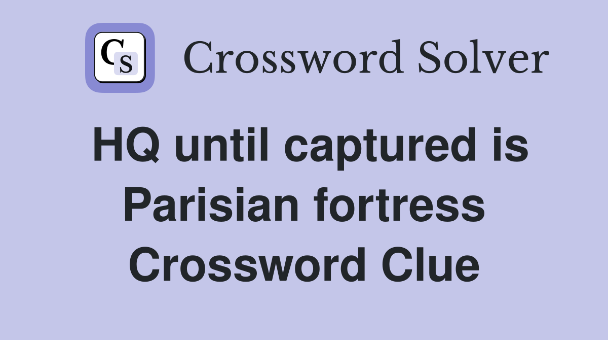 HQ until captured is Parisian fortress Crossword Clue