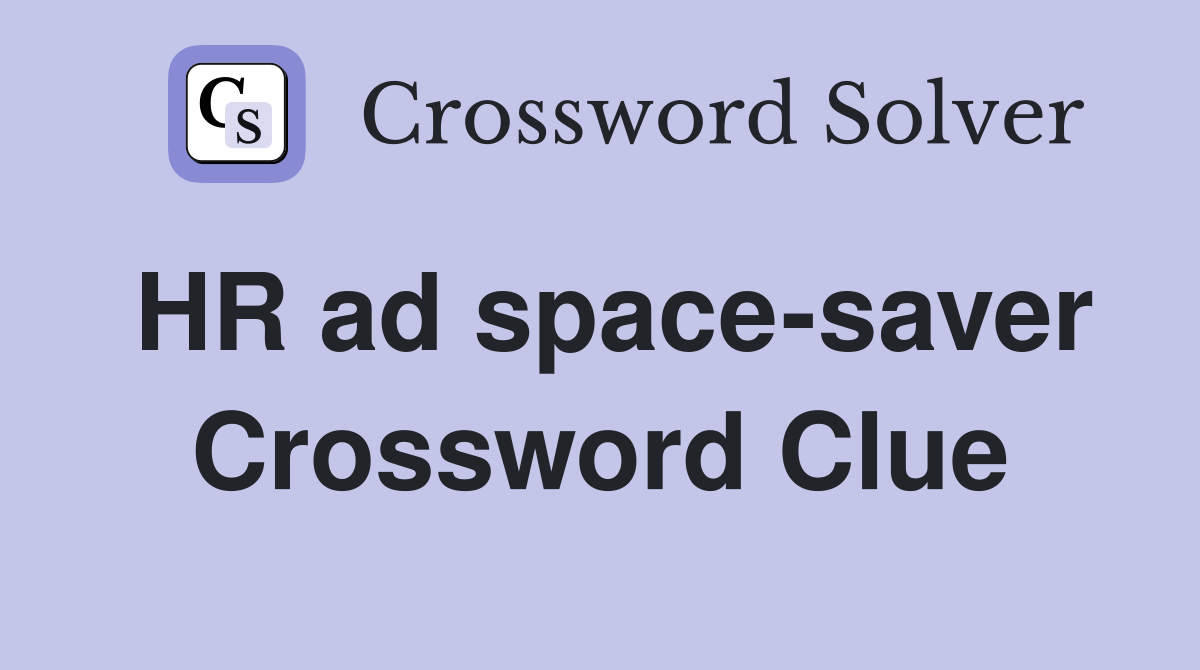HR ad space-saver Crossword Clue