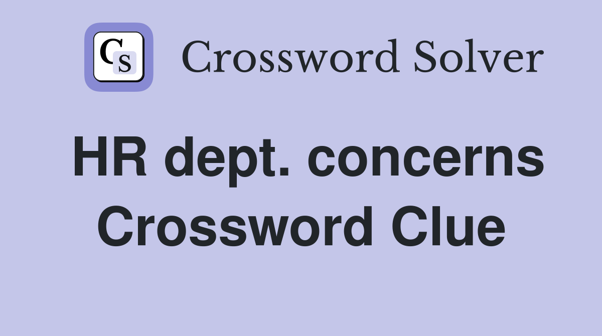 HR dept. concerns Crossword Clue