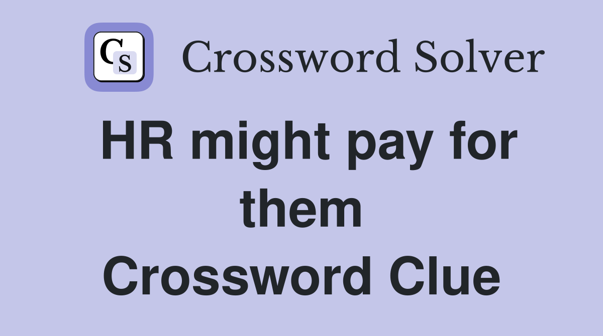 HR might pay for them Crossword Clue