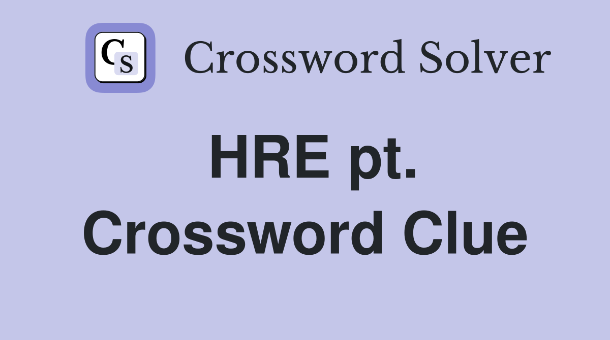 HRE pt. Crossword Clue