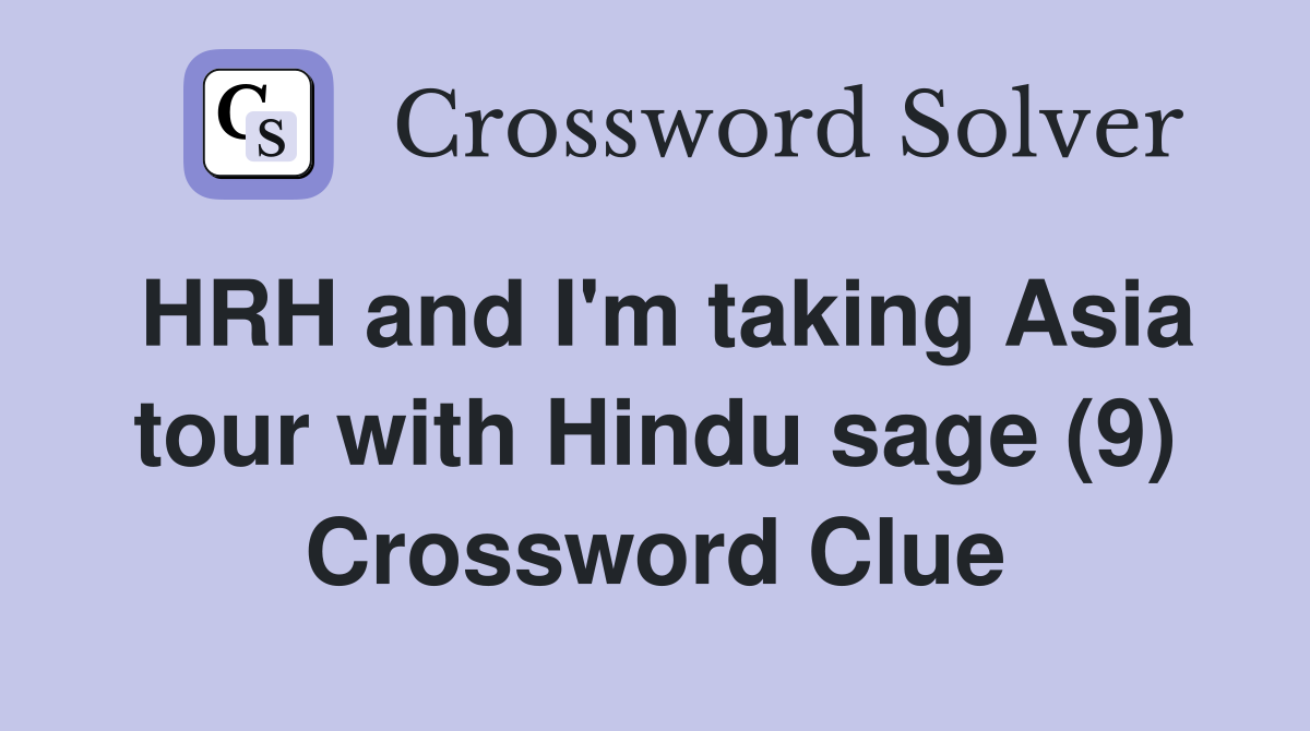 HRH and I'm taking Asia tour with Hindu sage (9) Crossword Clue