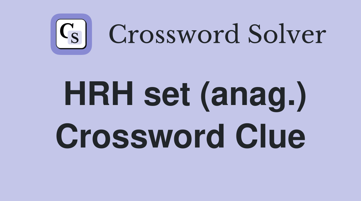 HRH set (anag.) Crossword Clue