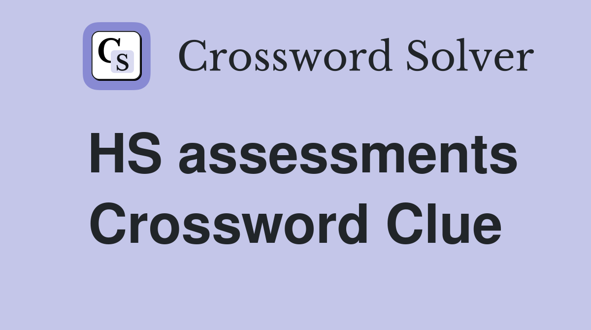HS assessments Crossword Clue