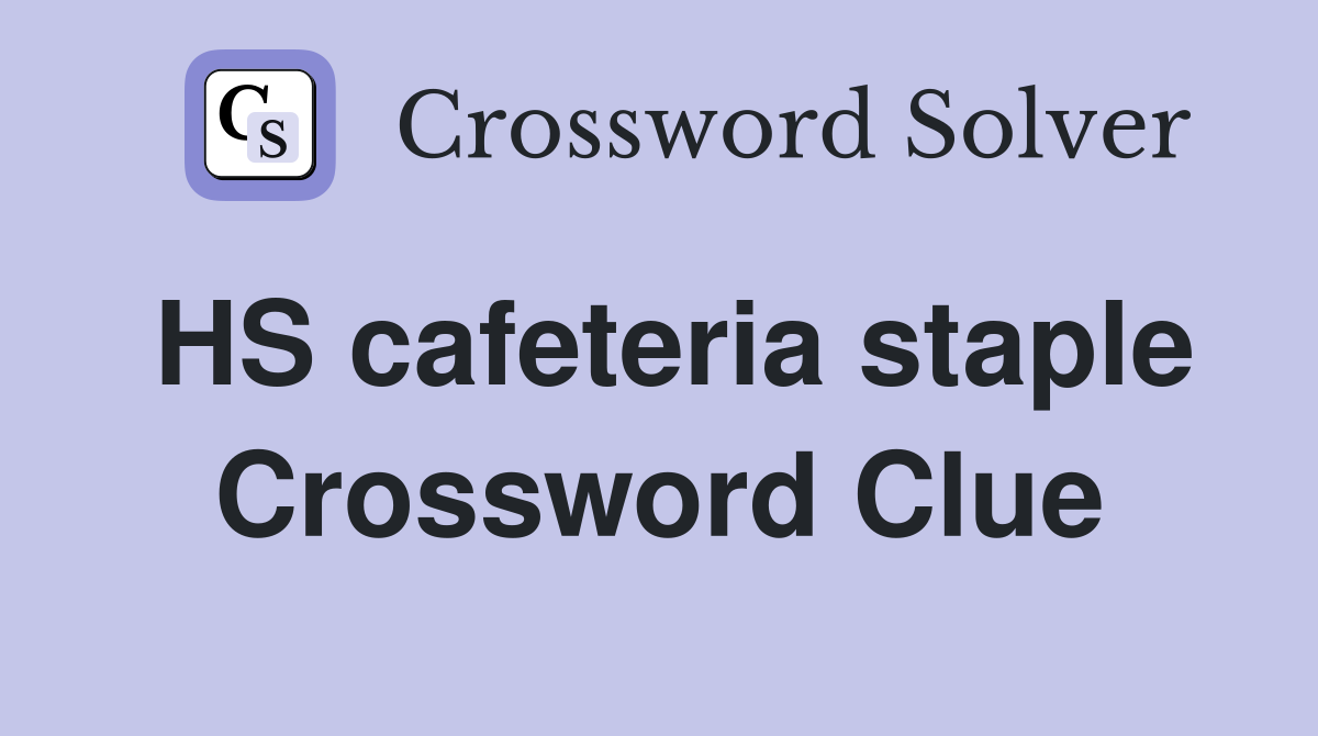HS cafeteria staple Crossword Clue