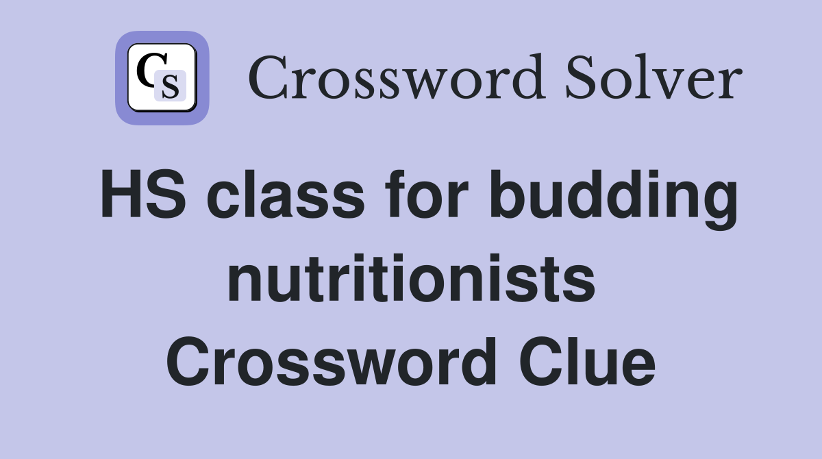 HS class for budding nutritionists Crossword Clue