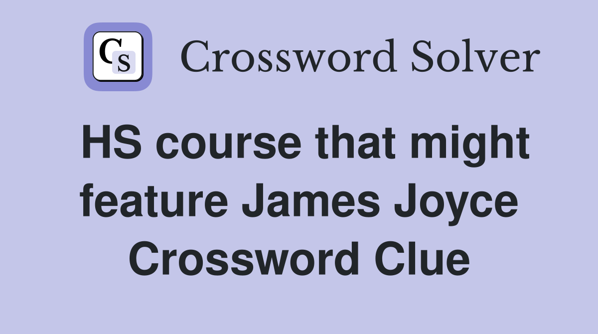 HS course that might feature James Joyce Crossword Clue
