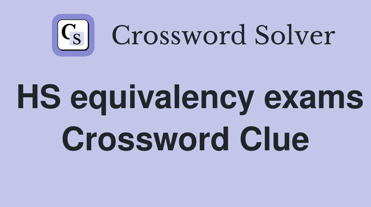 HS equivalency exams Crossword Clue