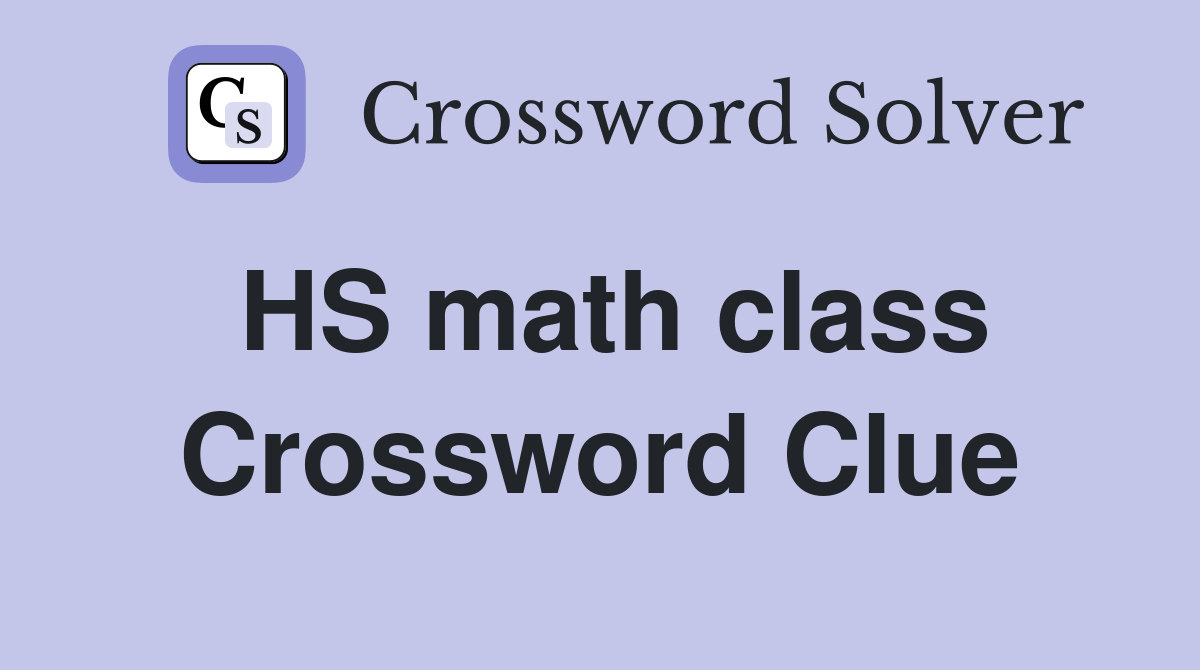 HS math class Crossword Clue