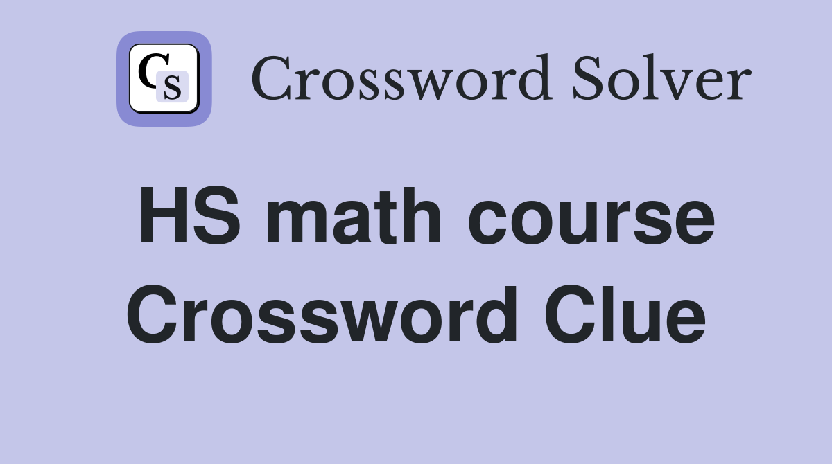 HS math course Crossword Clue