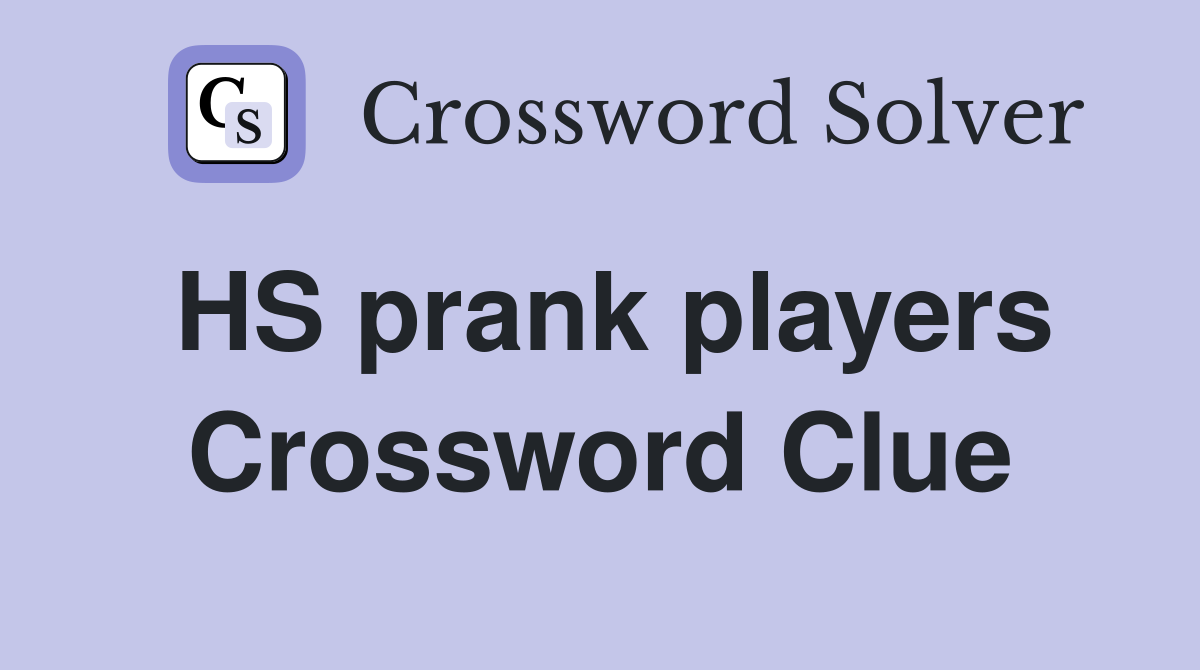 HS prank players Crossword Clue