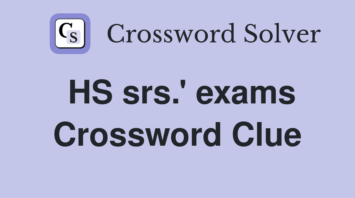 HS srs.' exams Crossword Clue