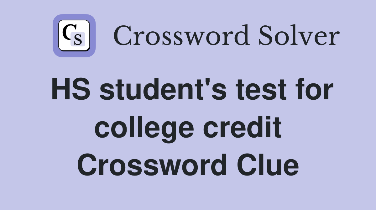 HS student's test for college credit Crossword Clue