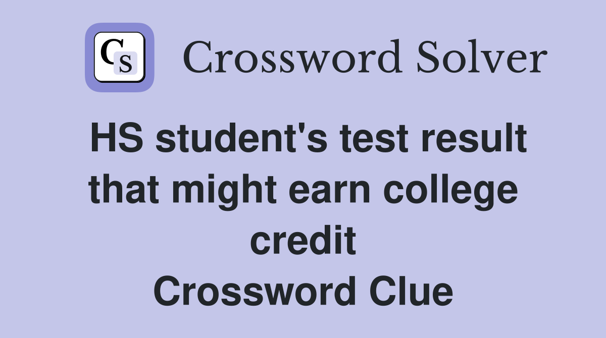 HS student's test result that might earn college credit Crossword Clue
