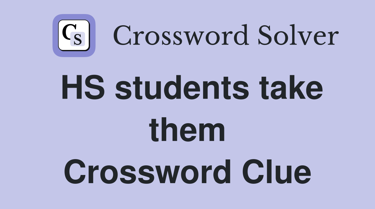 HS students take them Crossword Clue