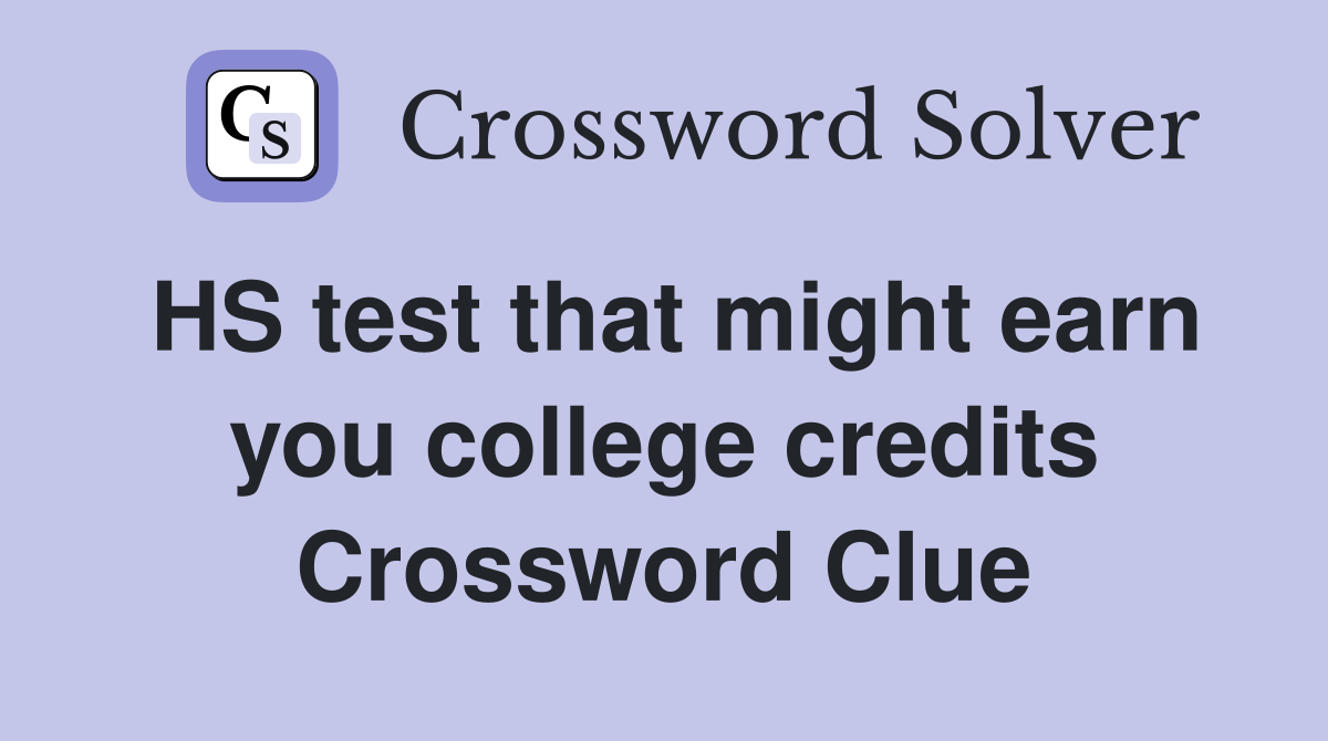 HS test that might earn you college credits Crossword Clue