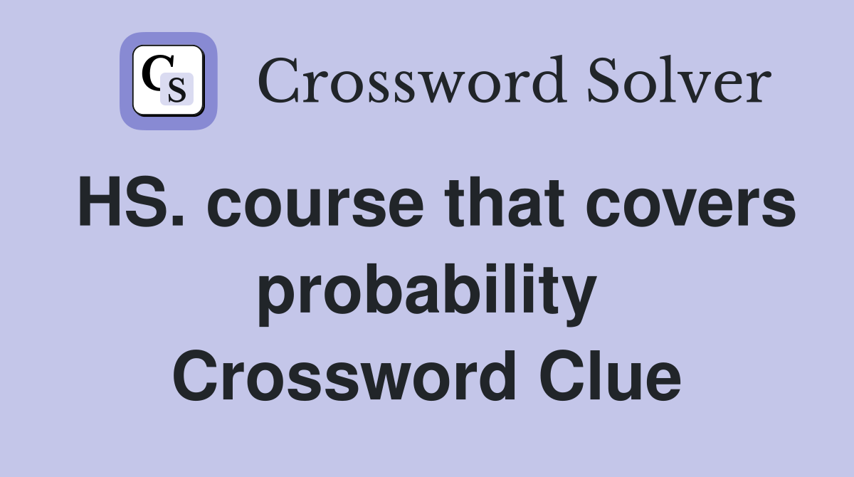 HS. course that covers probability Crossword Clue