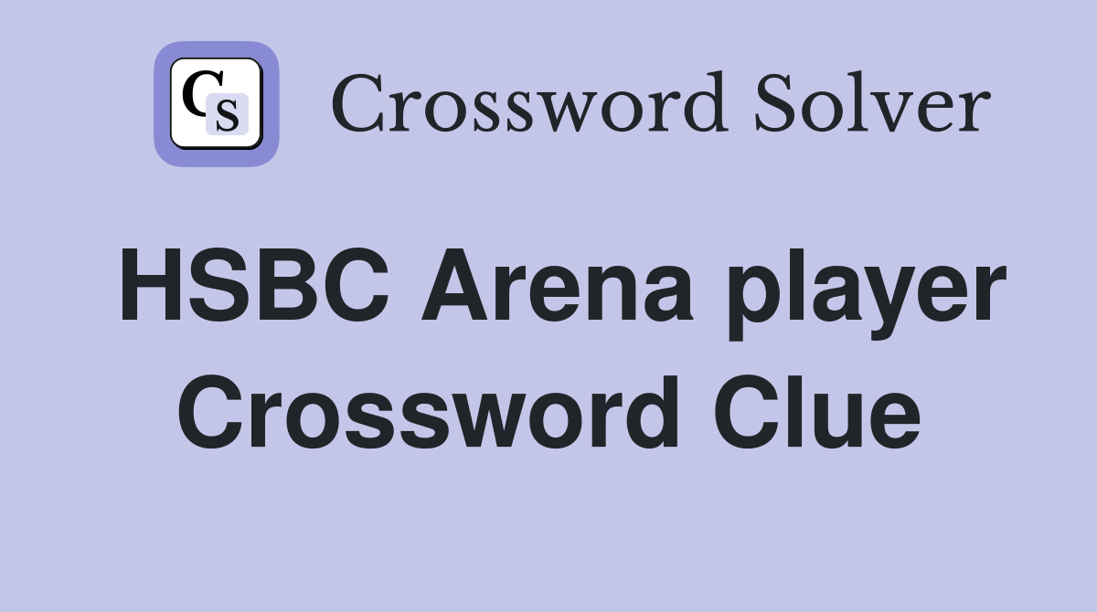 HSBC Arena player Crossword Clue