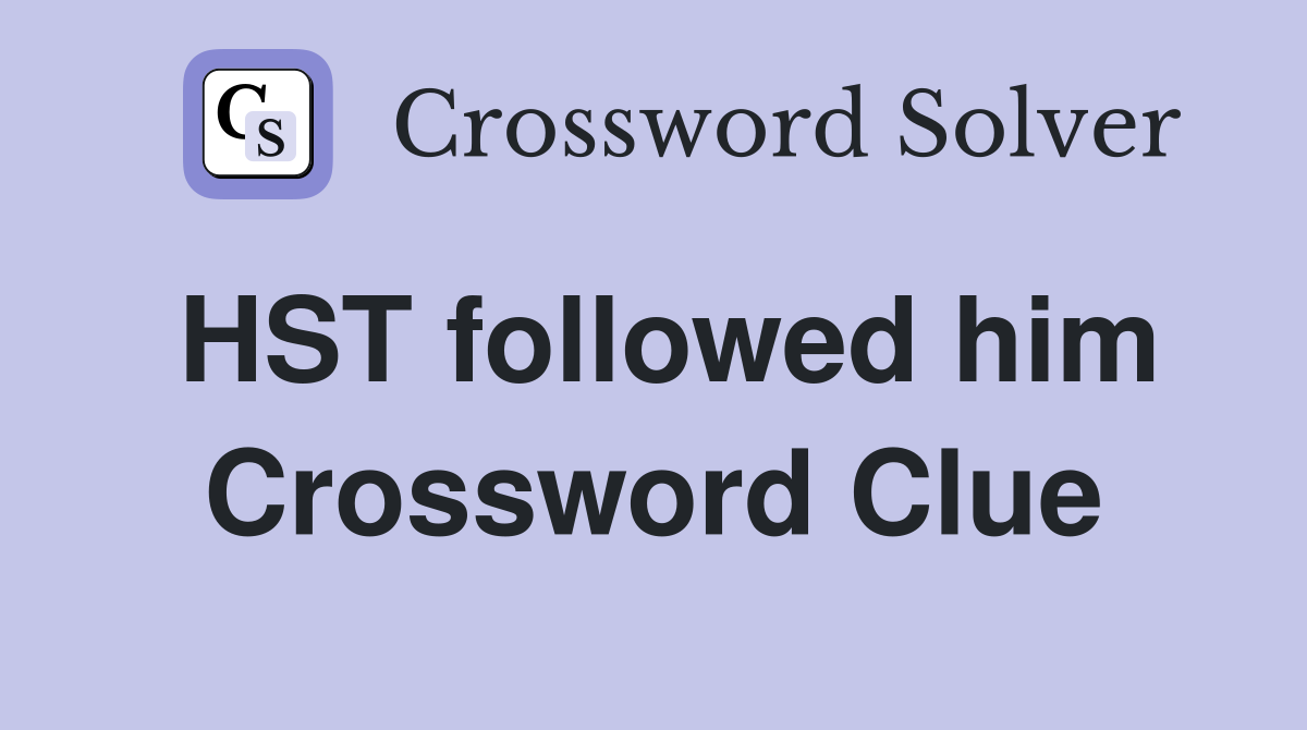 HST followed him Crossword Clue