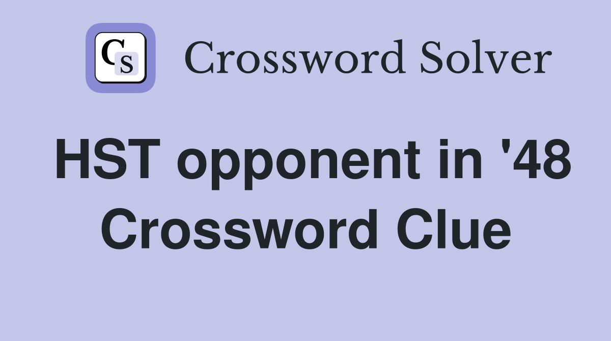 HST opponent in '48 Crossword Clue