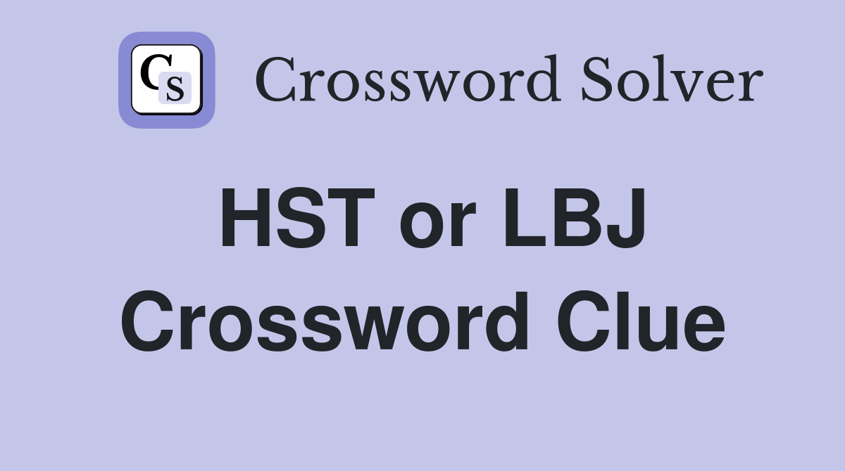 HST or LBJ Crossword Clue