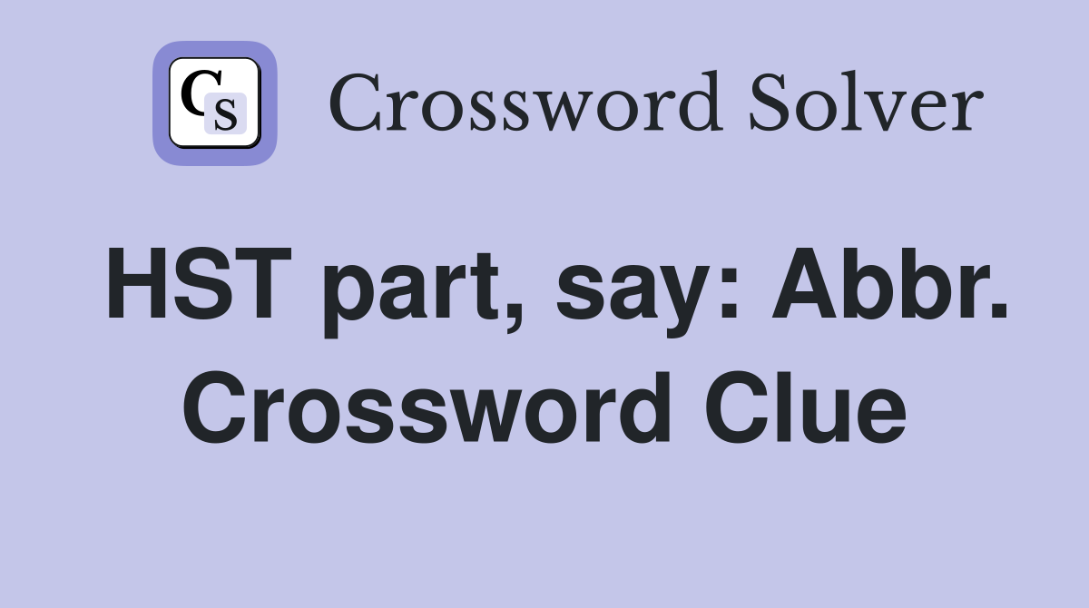 HST part, say: Abbr. Crossword Clue