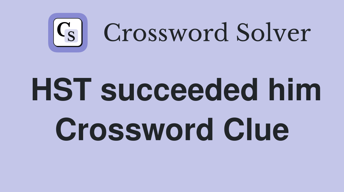 HST succeeded him Crossword Clue