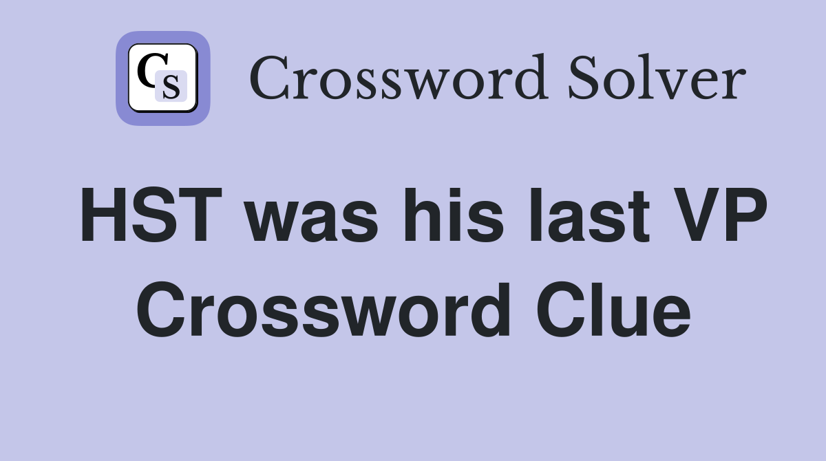 HST was his last VP Crossword Clue