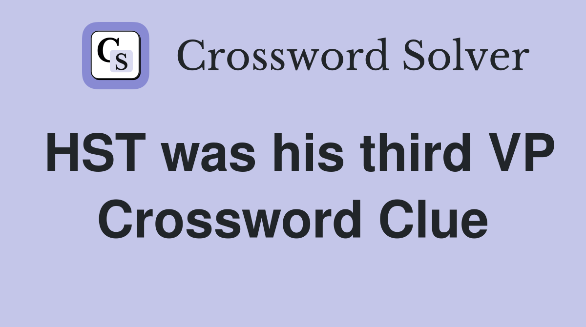 HST was his third VP Crossword Clue