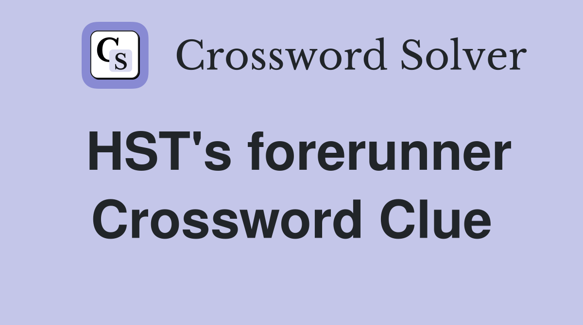 HST's forerunner Crossword Clue