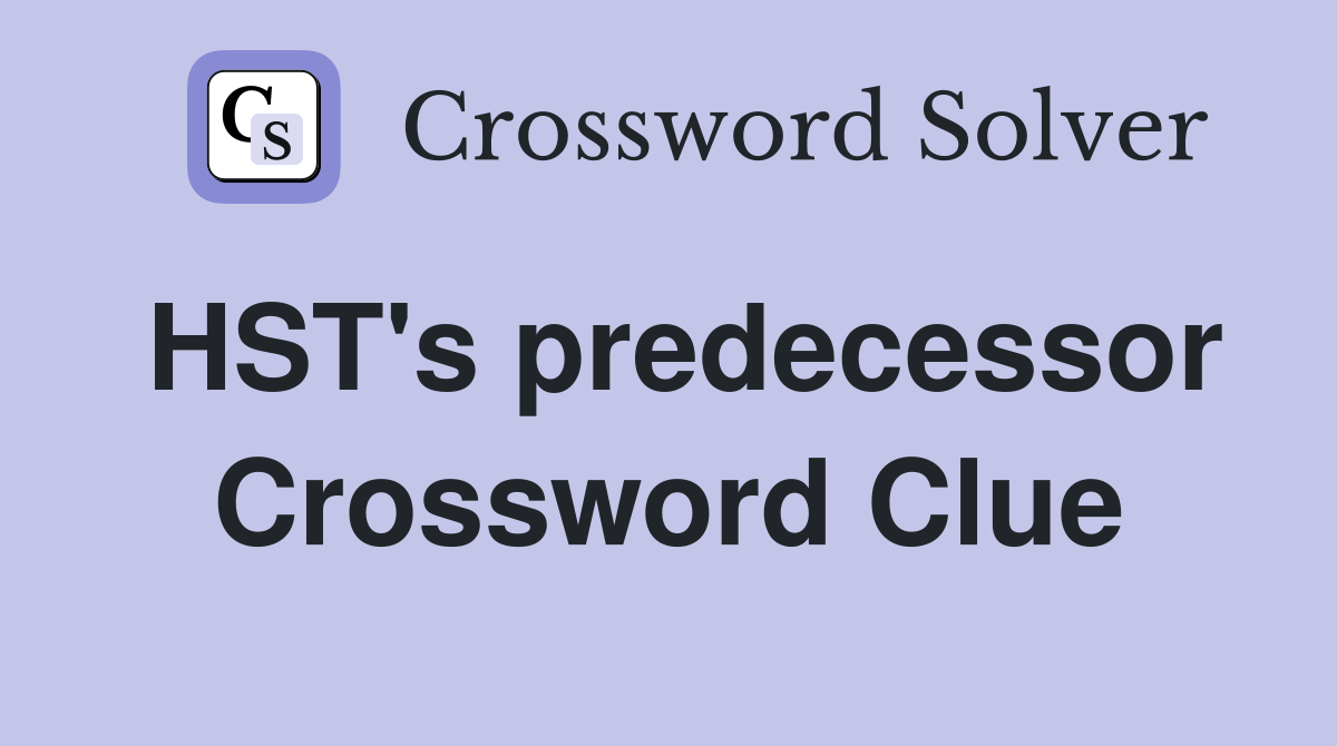 HST's predecessor Crossword Clue
