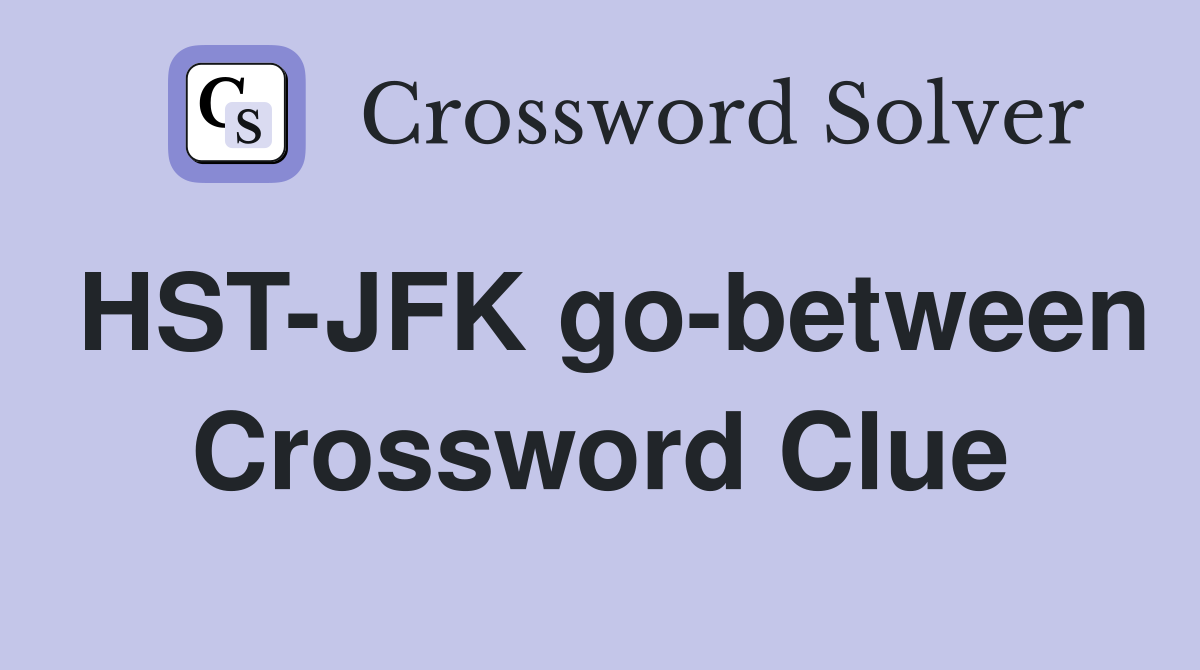 HST-JFK go-between Crossword Clue