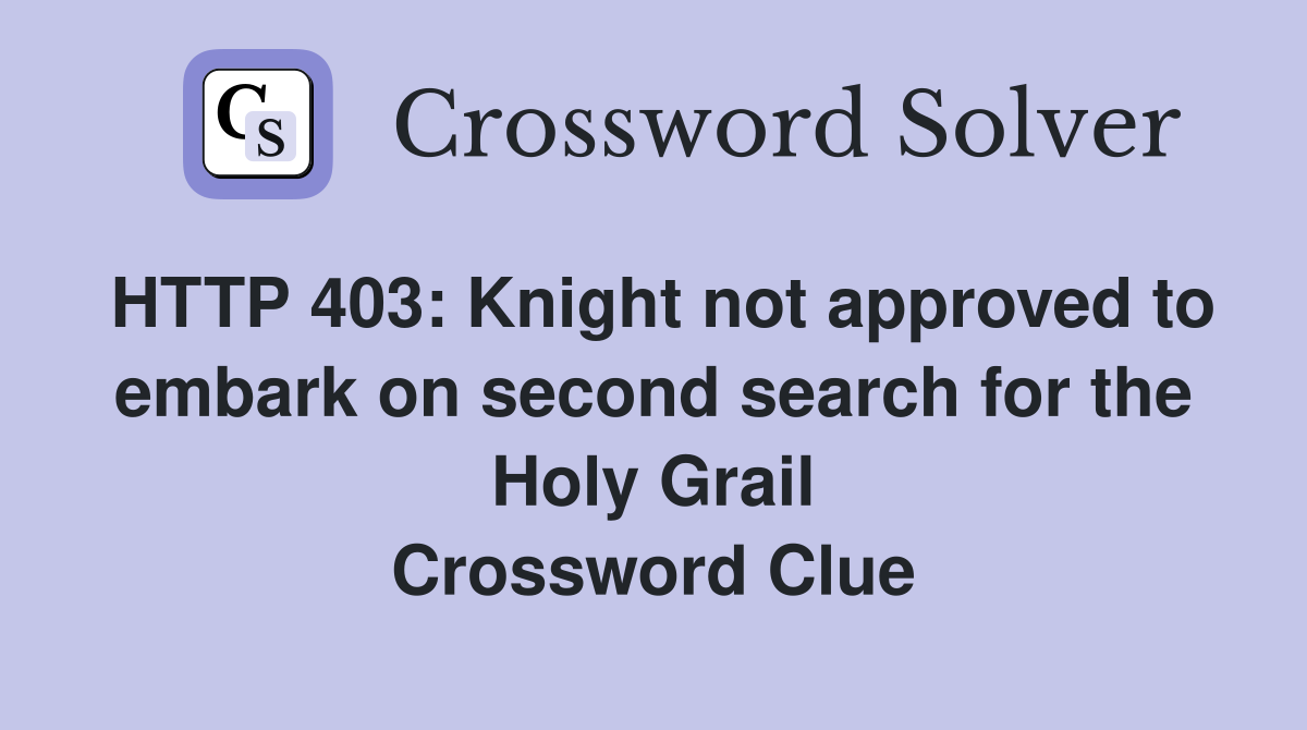 HTTP 403: Knight not approved to embark on second search for the Holy