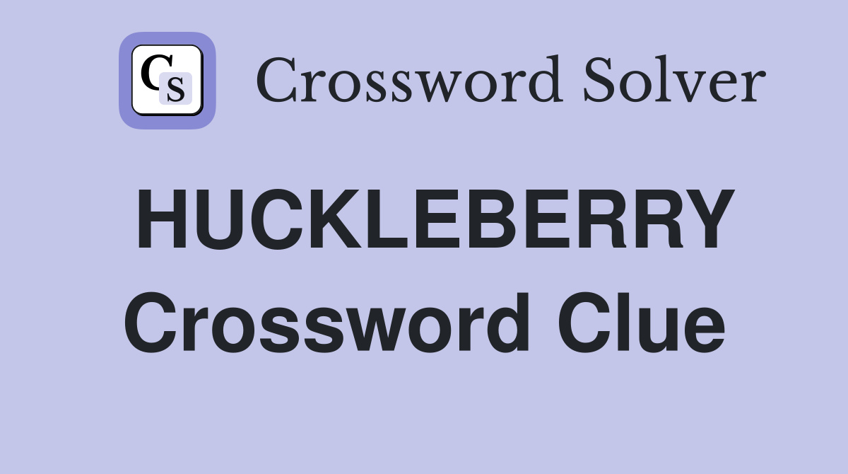 HUCKLEBERRY Crossword Clue