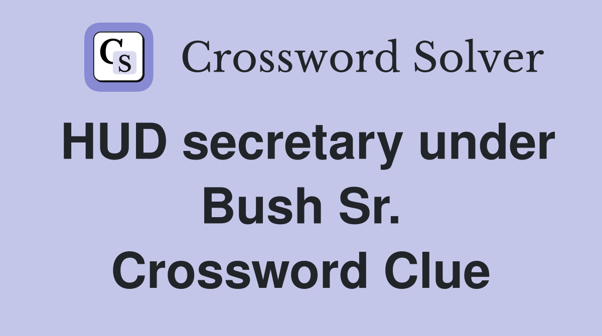 HUD secretary under Bush Sr. Crossword Clue