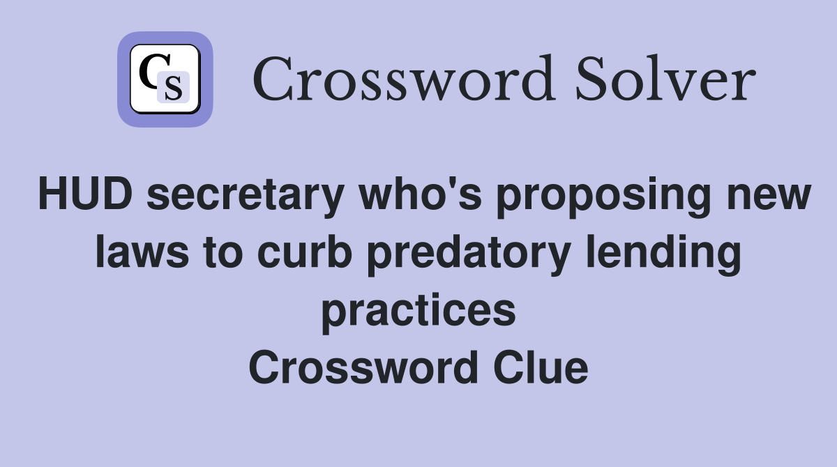 HUD secretary who's proposing new laws to curb predatory lending practices Crossword Clue