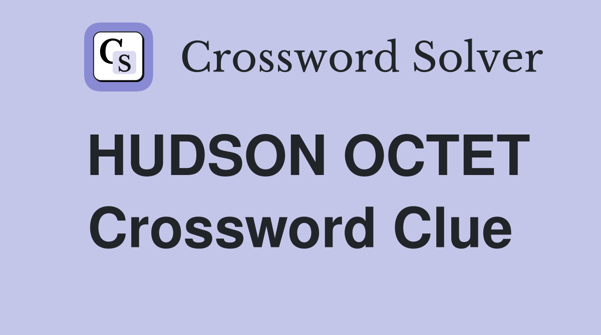 HUDSON OCTET Crossword Clue