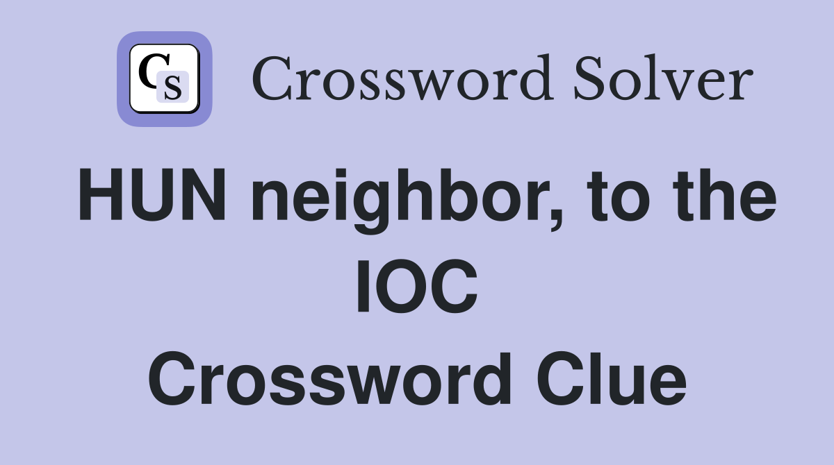 HUN neighbor, to the IOC Crossword Clue