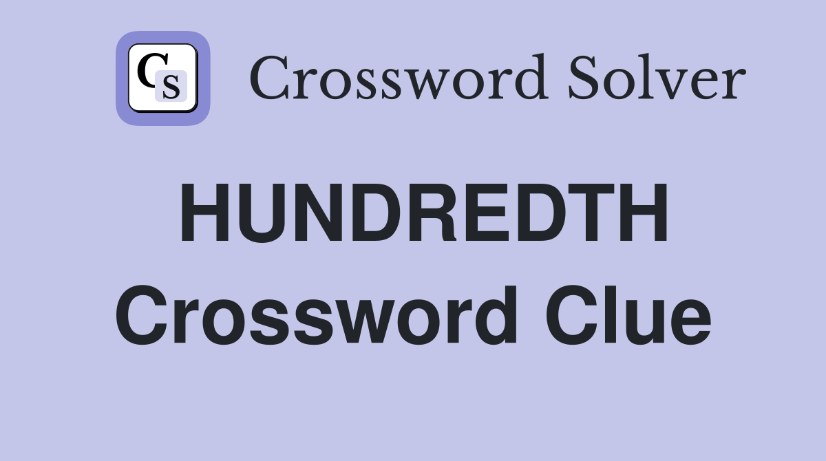 HUNDREDTH Crossword Clue